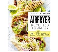 Airfryer - Recettes express: 70 recettes testées pour vous !