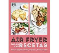 Airfryer. Todas las recetas: Más de 100 platos fáciles, crujientes y llenos de sabor