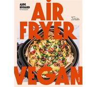 Airfryer Vegan – 100 recettes végétales faciles, rapides et économiques