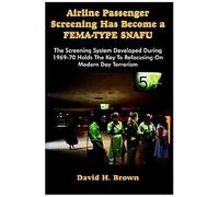 Airline Passenger Screening Has Become A Fema-Type Snafu: The Screening System Developed During 1969-70 Holds The Key To Refocusing On Modern Day Terr