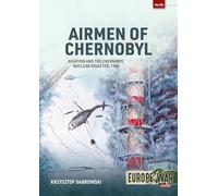 Airmen of Chernobyl: Aviation and the Chernobyl Nuclear Disaster, 1986