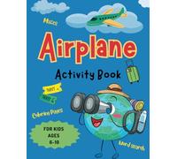 Airplane Activity Book For Kids Ages 6-10: Fun Activity Book With Mazes, Puzzles, Dot to Dot, Drawing and Word Search Activities: Perfect Travel Gift For Boys And Girls Ages 6,7,8,9,10
