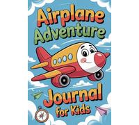 Airplane Adventure Journal for Kids: A Fun Flying Activity Book to Record Your Journey in the Sky