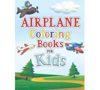 Airplane Coloring Book For Kids: Amazing Coloring Books Planes For Kids Ages 4-8 With 50 Beautiful Coloring Pages Of Planes Including A Exhibition Airplanes, Fighter Jet, Military Plane, And More