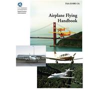 Airplane Flying Handbook (Faa-H-8083-3a)