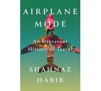 Airplane Mode: An Irreverent History of Travel
