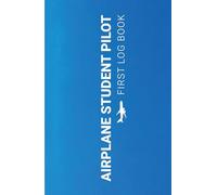 Airplane Student Pilot First Log Book: Future Pilot's Companion