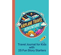 Airplane Travel Adventure: Travel Journal for Kids with 25 Fun Story Starters