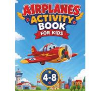 Airplanes Activity Book for Kids Ages 4-8: an Airplane Coloring Pages, Mazes, Connect the Dots, Word Search, and Puzzles for Toddlers, Preschoolers & Boys
