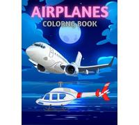 Airplanes Coloring Book: Helicopters Planes Airplanes Perfect Colouring Book For Toddlers Boys And Girls. Great Idea For Christmas Gift.
