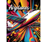 Airplanes: The Coloring Book Of Amazing Air Travel