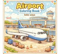 airport coloring book: Aviation Scenes Featuring Airplanes Terminals Pilots Runways Travel Adventure For Relaxation And Creative Fun
