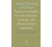 Airport Planning and Design: Practical strategies for site selection, runways, and phased airport expansion