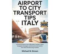 AIRPORT TO CITY TRANSPORT TIPS ITALY: A Practical Guide to Fast, Affordable Transfers, Smart Navigation Strategies, and Stress-Free Arrivals for First-Time and Returning Travelers