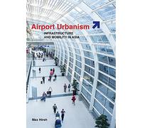 Airport Urbanism: Infrastructure and Mobility in Asia