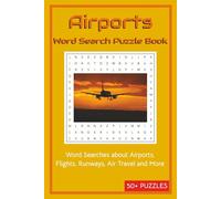 Airports Word Search Puzzle Book: Word Searches about Airports, Flights, Runways, Air Travel and More | 50+ Puzzles | 6x9 inches,110 pages | … a Gift for Vocations, Holidays and Chill time.