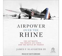 Airpower over the Rhine: The Luftwaffe, the French Air Force, and the Battle of France