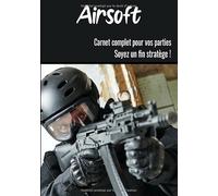 Airsoft Carnet complet pour vos parties Soyez un fin stratège: Notez votre stratégie, dessiner vos positions, évaluez la difficulté de la partie | ... l'Airsoft | Soyez au cœur de votre jeux !
