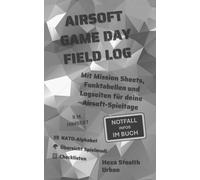 AIRSOFT GAME DAY FIELD LOG: Hexa Stealth Urban: Mit Mission Sheets, Funktabellen und Logseiten für deine Airsoft-Spieltage