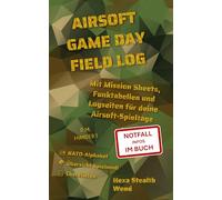 AIRSOFT GAME DAY FIELD LOG: Hexa Stealth Wood: Mit Mission Sheets, Funktabellen und Logseiten für deine Airsoft-Spieltage