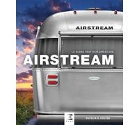 Airstream - le globe trotteur américain Le globe trotteur américain - Patrick R. Foster - Eds Techniques Pour L'automobile Et L'industrie - relié - Beau livre