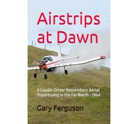 Airstrips at Dawn: A Loader Driver Remembers Aerial Topdressing in the Far North - 1964