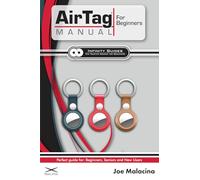 AirTag Manual for Beginners: The Perfect AirTag Guide for Beginners, Seniors, & New Users