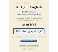 Airtight English: KS2 Grammar, Punctuation and Spelling: 24 Machine-Verified Grammar, Punctuation and Spelling Tests with Every Answer Explained. Ages 7-11, Years 3 to 6