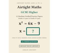 Airtight Maths: GCSE Higher: 12 Machine-Verified Practice Papers in the Style of the GCSE Higher Tier, with Every Answer Explained. Grades 4-5 Pace to Grades 8-9 Pace, Ages 14-16
