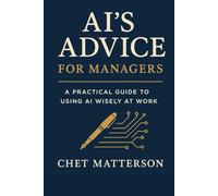 AI's Advice For Managers: A Practical Guide to Using AI Wisely at Work