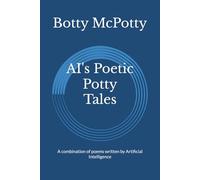 AI's Poetic Potty Tales: A combination of poems written by Artificial Intelligence