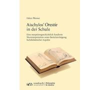 Aischylos' Orestie in der Schule: Eine rezeptionsgeschichtlich fundierte Neuinterpretation unter Berücksichtigung fachdidaktischer Aspekte
