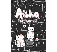 Aisha - Cat Journal: A 30-Day Guide Planner for Goals, Habits, and Gratitude - Your First Step Toward 90-Day Growth
