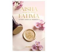 Aisha & fatima - les bien-aimées du prophète