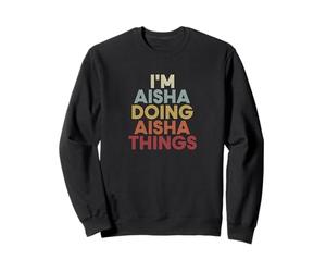 Aisha Name Aisha Personalized Name First Given Sweatshirt