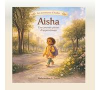 Aisha: Une journée pleine d’apprentissage: Collection Formation du caractère pour la famille moderne