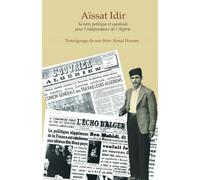 Aïssat Idir: Sa lutte politique et syndicale pour l’indépendance de l’Algérie