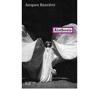 Aisthesis Scènes du régime esthétique de l’art - Jacques Rancière - La Fabrique Eds - broché - Essai