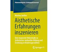 Aisthetische Erfahrungen Inszenieren: Eine Responsive Videostudie Zu Ästhetischer-kultureller Bildung Und Erziehung in Kindertagesstätten
