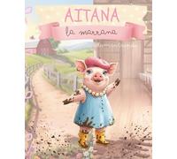 Aitana la marrana: Una historia sobre la verdadera elegancia, la valentía y la bondad del corazón. (Cuento ilustrado ideal para lectores de 6 a 9 años).