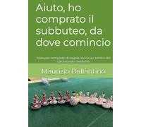 Aiuto, ho comprato il subbuteo, da dove comincio: Manuale completo di regole, tecnica e tattica del calciotavolo moderno