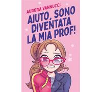 Aiuto, sono diventata la mia prof! - Aurora Vannucci - Rizzoli - ebook (ePub) - Livre