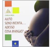 Aiuto sono incinta... Adesso cosa mangio?