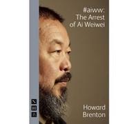 #aiww: The Arrest of Ai Weiwei (NHB Modern Plays) - [Version Originale] Howard Brenton (Auteur)
