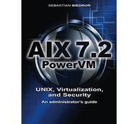Aix 7.2, Powervm - Unix, Virtualization, And Security. An Administrators Guide.