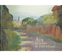 Aix au temps de Paul Arbaud - Albert Giraud - Academie D'aix - relié - Beau livre