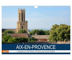 Aix-en-Provence: Capitale du Roi René (Calendrier mural 2027 DIN A4 vertical), CALVENDO calendrier mensuel: Une promenade photographique dans les rues et les sites d'Aix-en-Provence