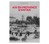 Aix-en-Provence d'Antan - Nouvelle édition Aix et les communes du Pays d'Aix à travers la carte postale ancienne - Anne-Laure Rauch - Hc Eds - relié - Beau livre