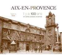 Aix-En-Provence - Il Y A 100 Ans En Cartes Postales Anciennes
