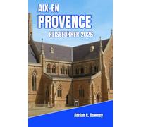 AIX-EN-PROVENCE REISEFÜHRER 2026: Wo Lavendel auf Kalkstein trifft: Ein immersiver Begleiter zu Kunst, Essen und entspannten Tagen im Herzen Südfrankreichs